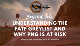 Understanding the FATF Greylist and PNGs RISKS Understanding the FATF Greylist and PNGs RISKS